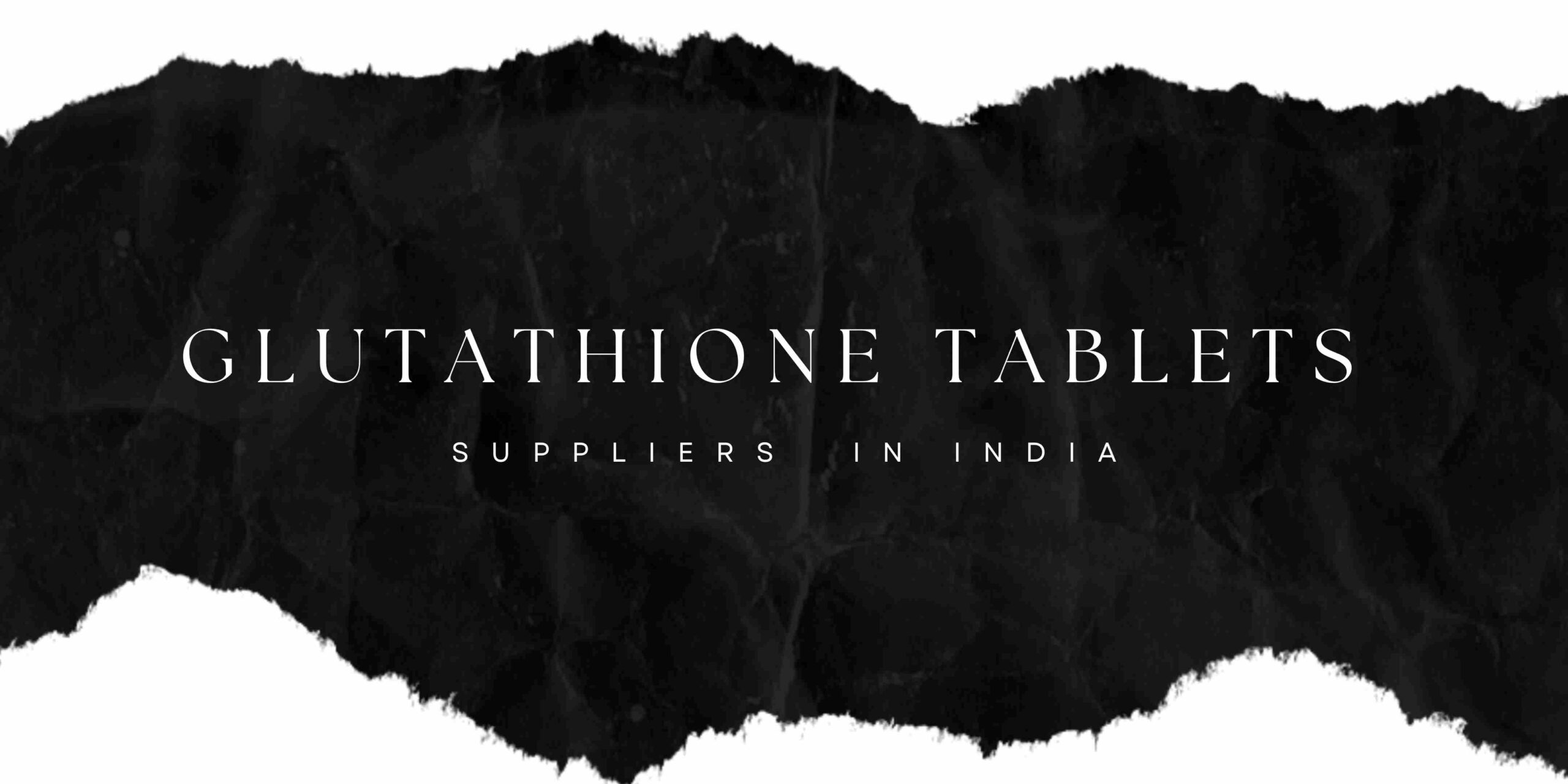 Glutathione Tablet Manufacturers & Suppliers In India